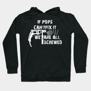 If Pops Cant Fix It Were All Screwed Hoodie